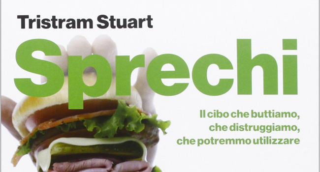 Sprechi - Il cibo che buttiamo - Tristram Stuart