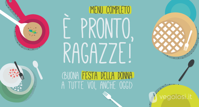 Festa della donna: il menu vegano per l'8 marzo 2020