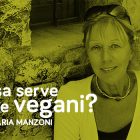 Annamaria manzoni a cosa serve essere vegani