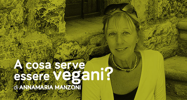 Annamaria manzoni a cosa serve essere vegani